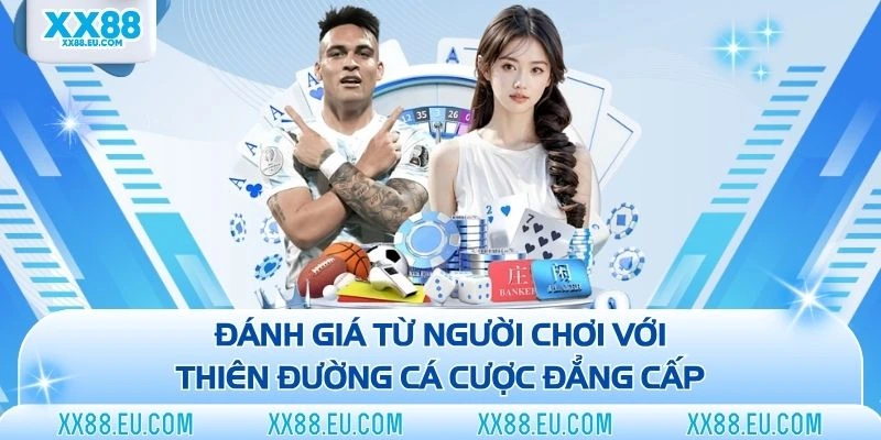 Đánh giá từ người chơi với thiên đường cá cược đẳng cấp